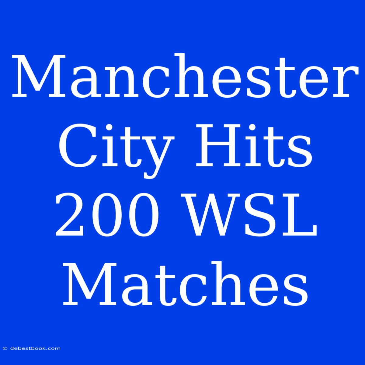 Manchester City Hits 200 WSL Matches