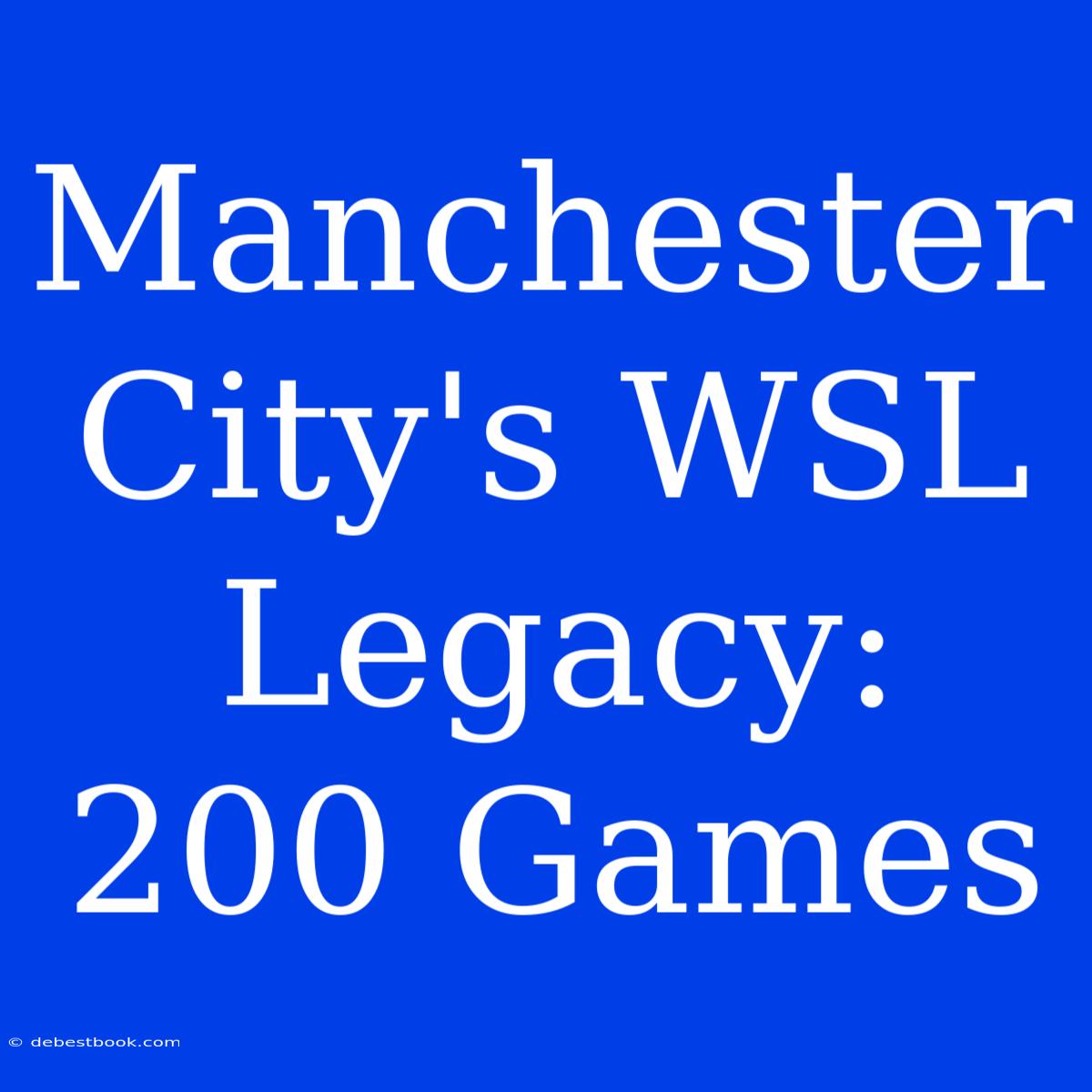 Manchester City's WSL Legacy: 200 Games