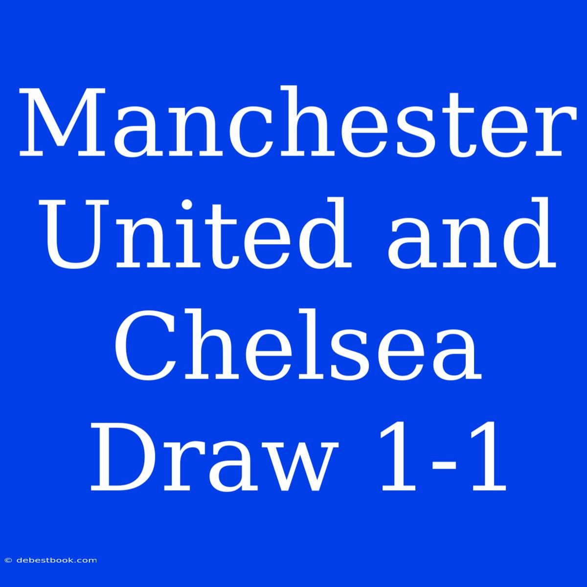 Manchester United And Chelsea Draw 1-1