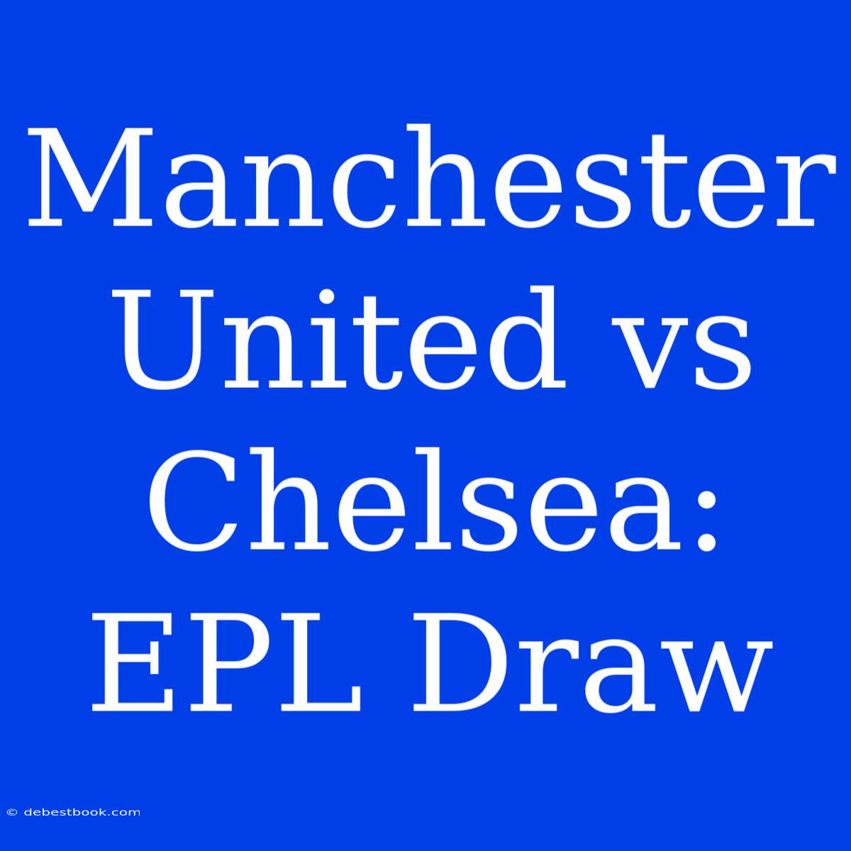 Manchester United Vs Chelsea: EPL Draw