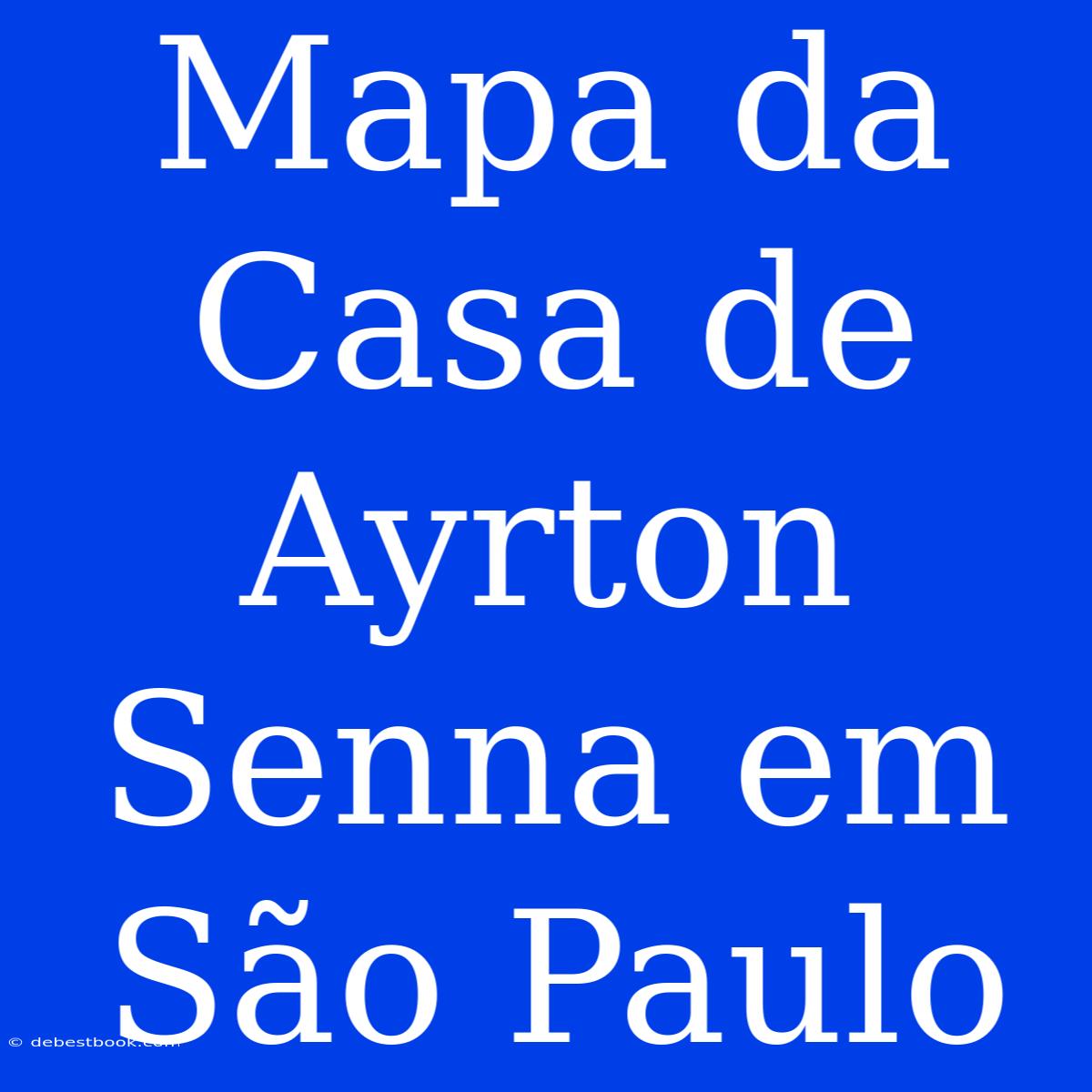 Mapa Da Casa De Ayrton Senna Em São Paulo