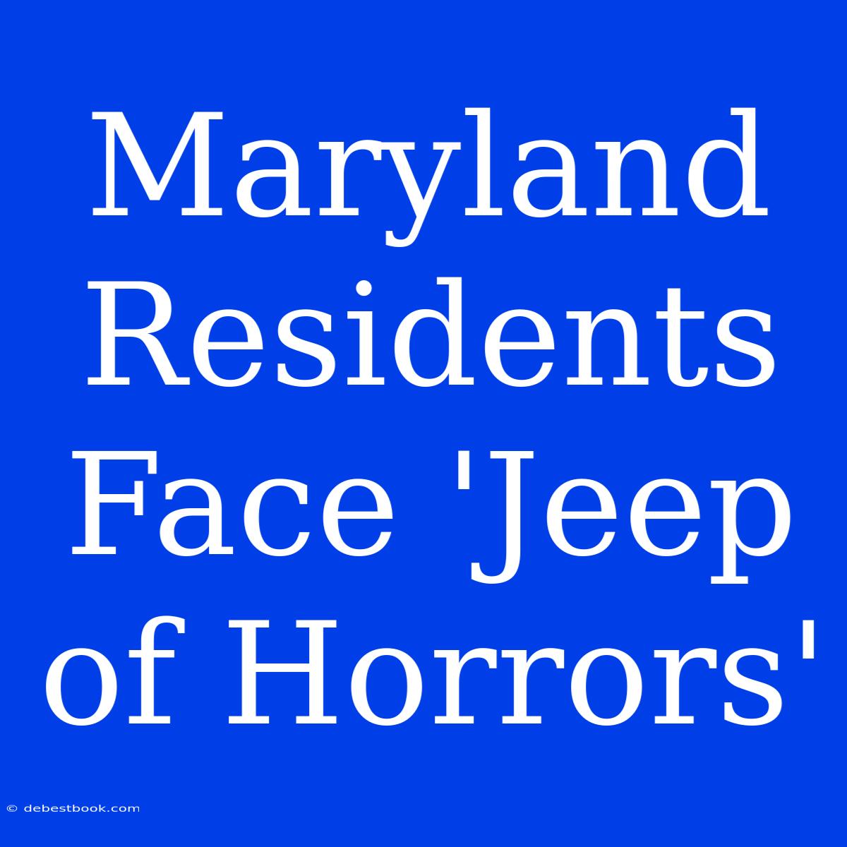 Maryland Residents Face 'Jeep Of Horrors'