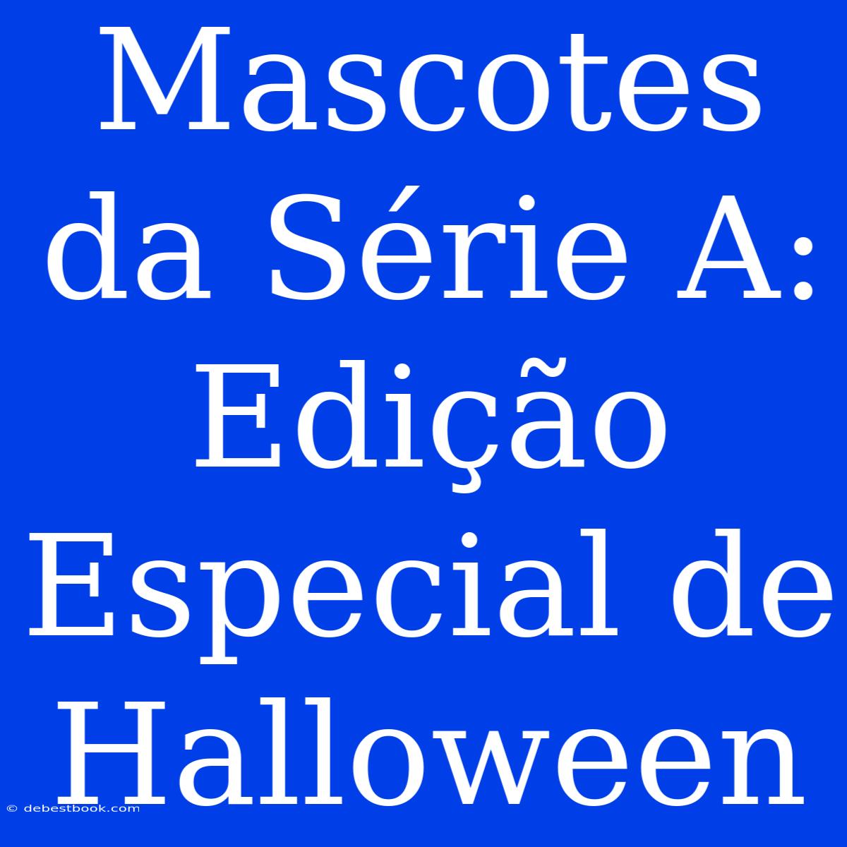 Mascotes Da Série A: Edição Especial De Halloween