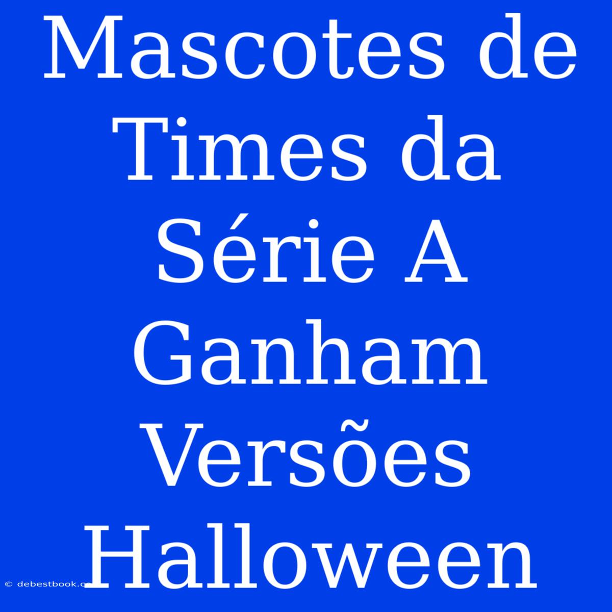 Mascotes De Times Da Série A Ganham Versões Halloween