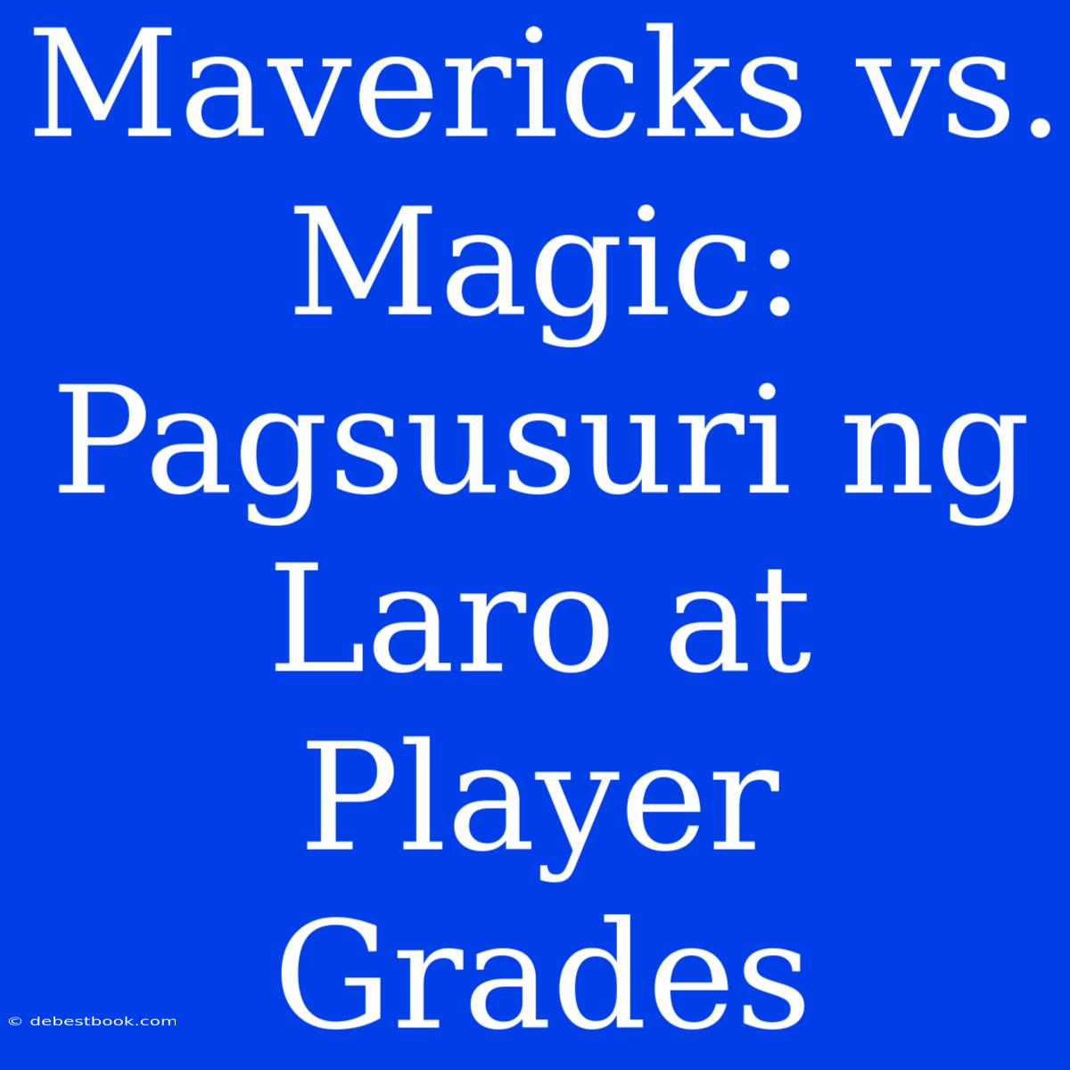 Mavericks Vs. Magic: Pagsusuri Ng Laro At Player Grades