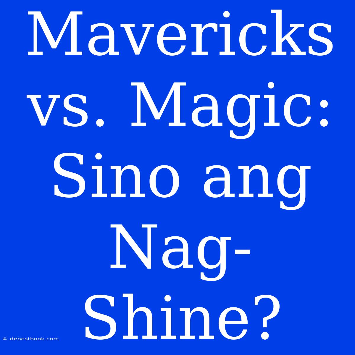 Mavericks Vs. Magic: Sino Ang Nag-Shine?