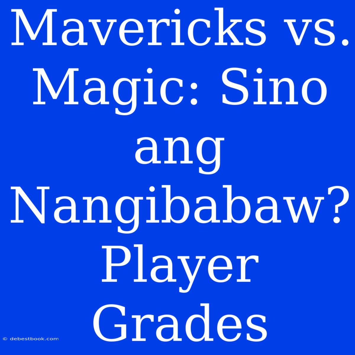 Mavericks Vs. Magic: Sino Ang Nangibabaw? Player Grades