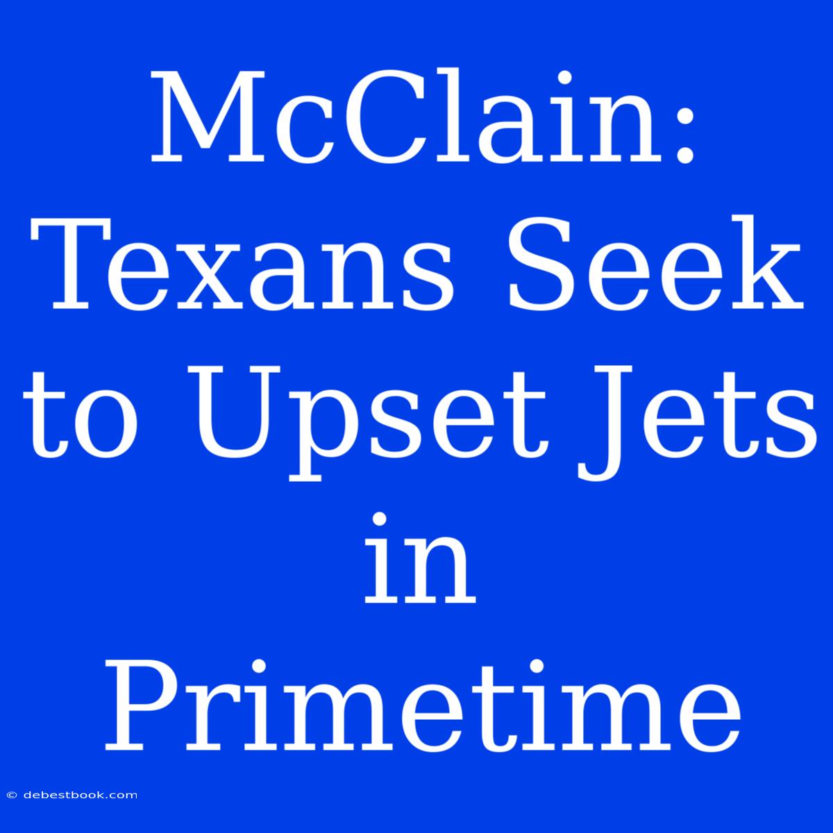 McClain: Texans Seek To Upset Jets In Primetime