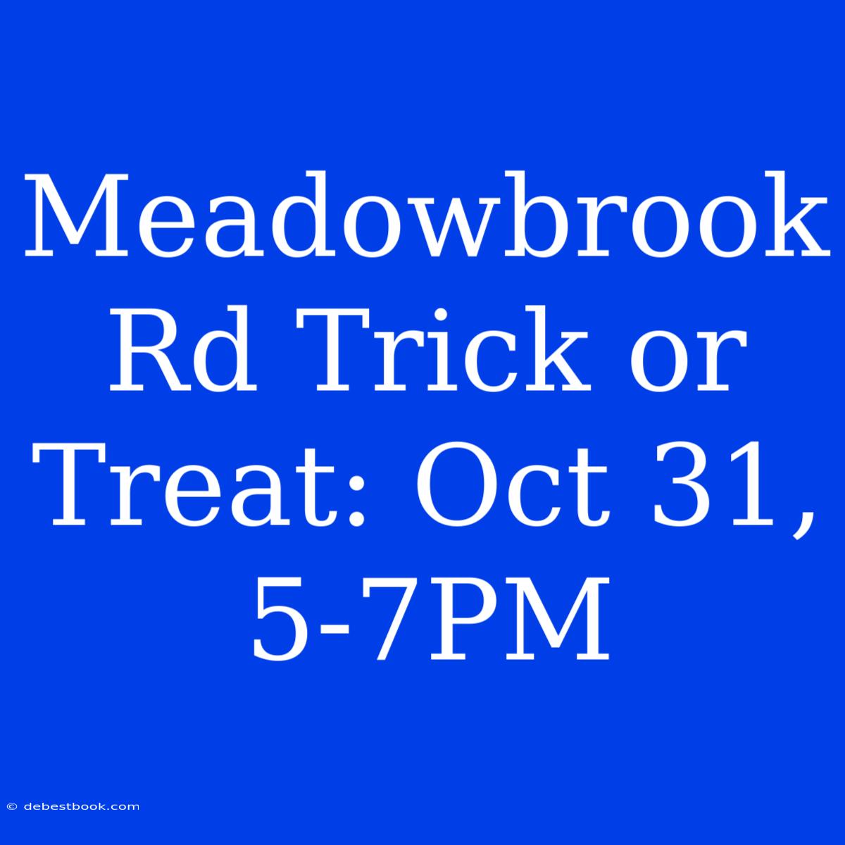 Meadowbrook Rd Trick Or Treat: Oct 31, 5-7PM