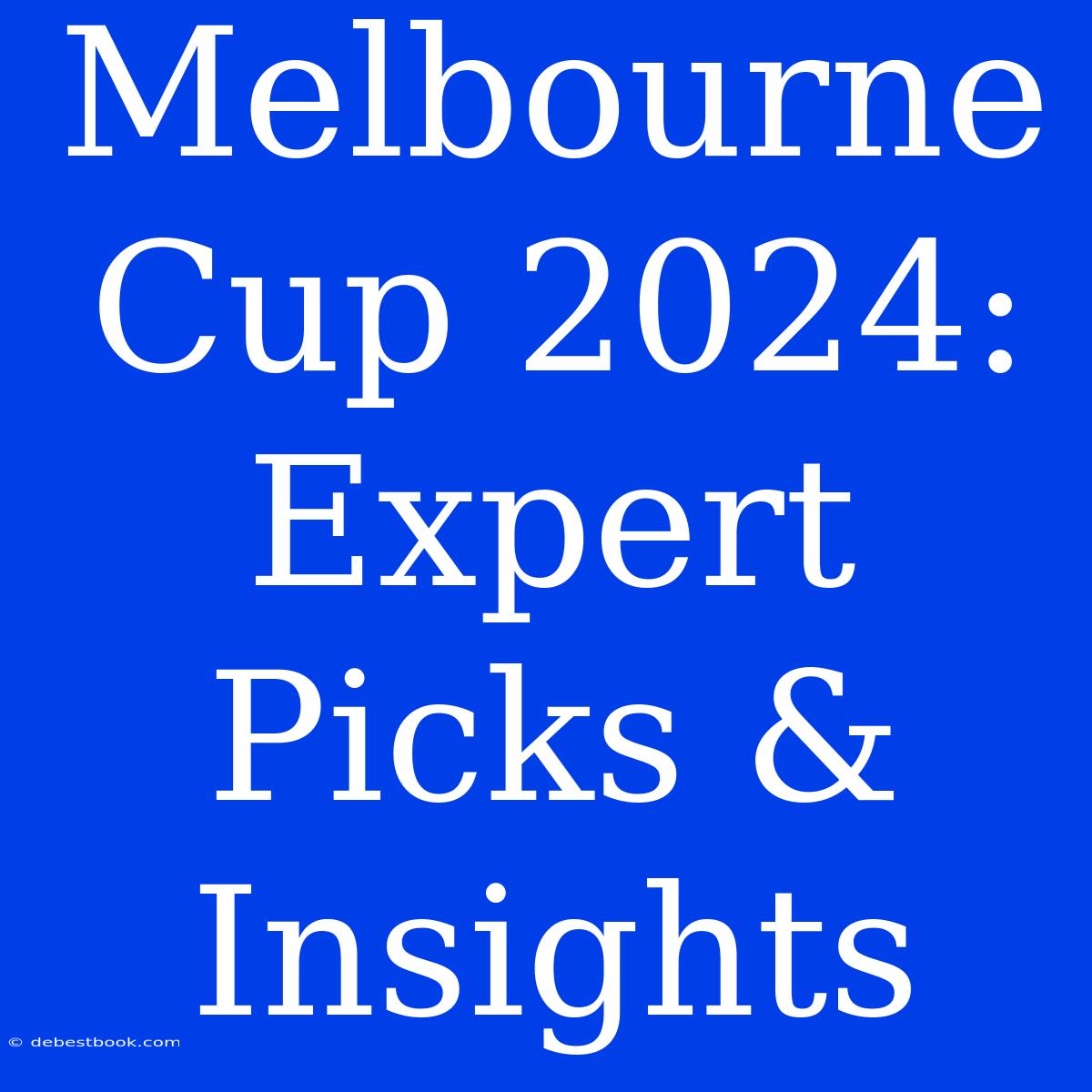 Melbourne Cup 2024: Expert Picks & Insights