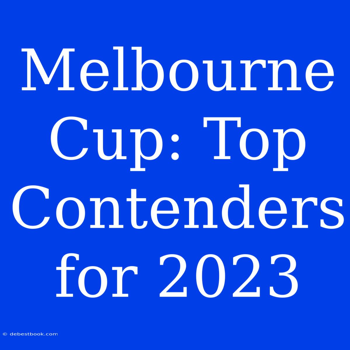 Melbourne Cup: Top Contenders For 2023