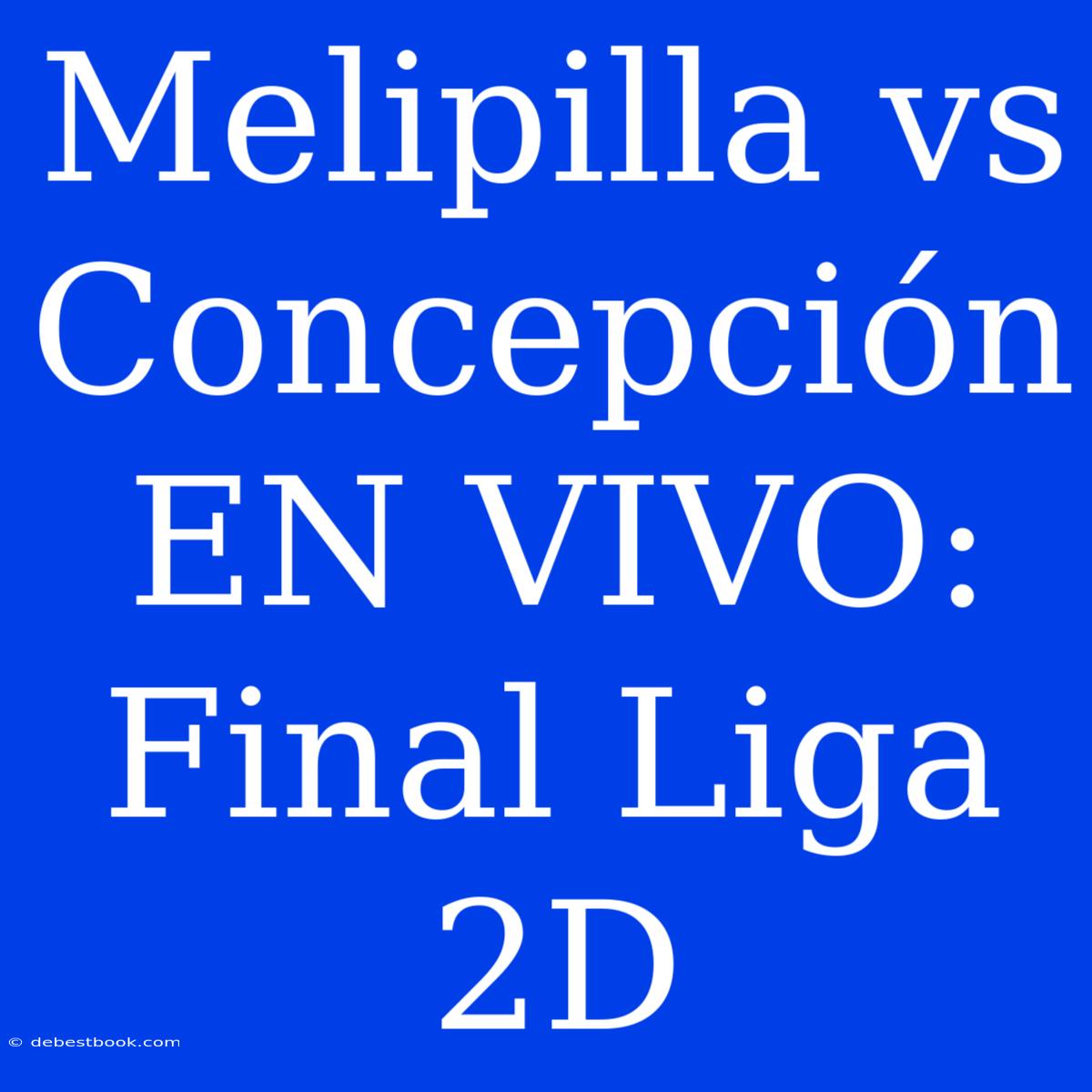 Melipilla Vs Concepción EN VIVO: Final Liga 2D