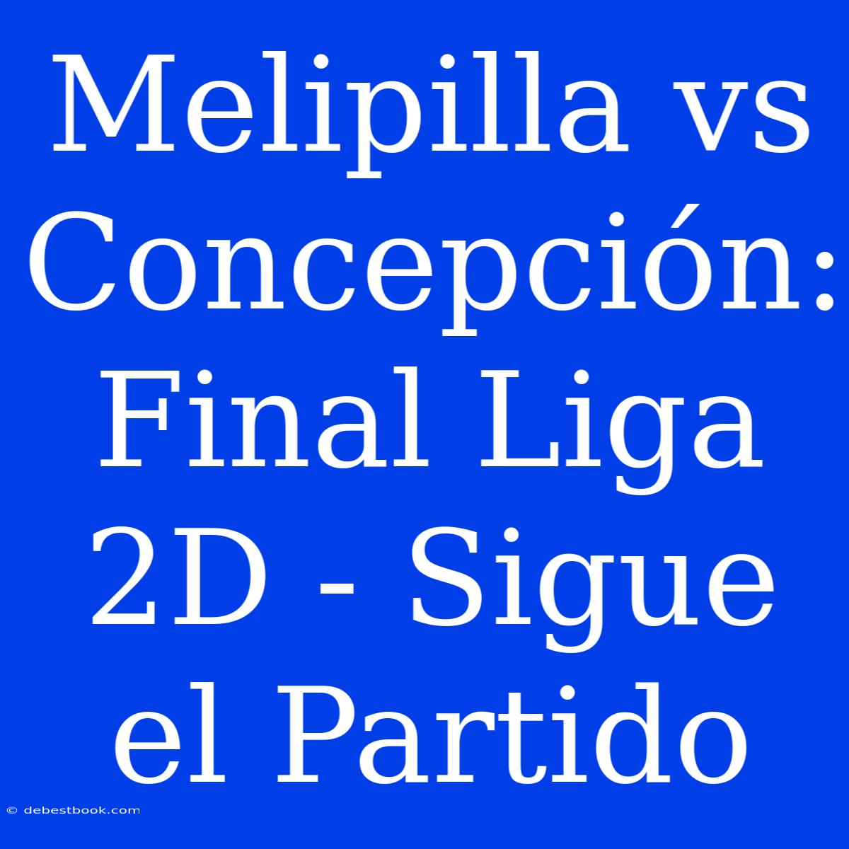 Melipilla Vs Concepción: Final Liga 2D - Sigue El Partido