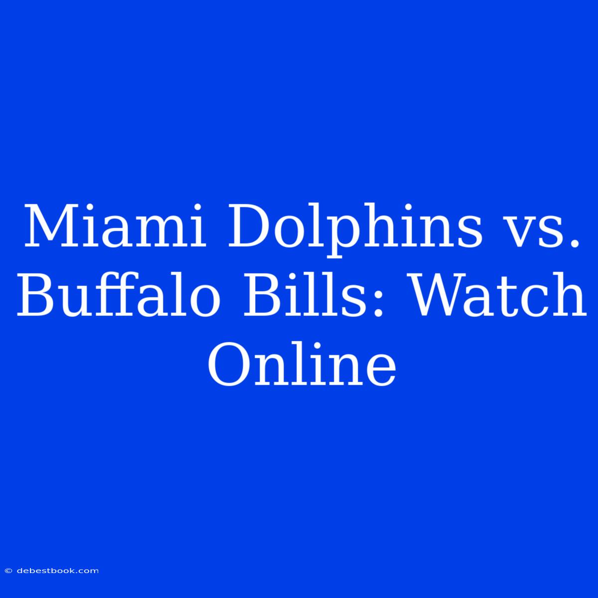 Miami Dolphins Vs. Buffalo Bills: Watch Online 