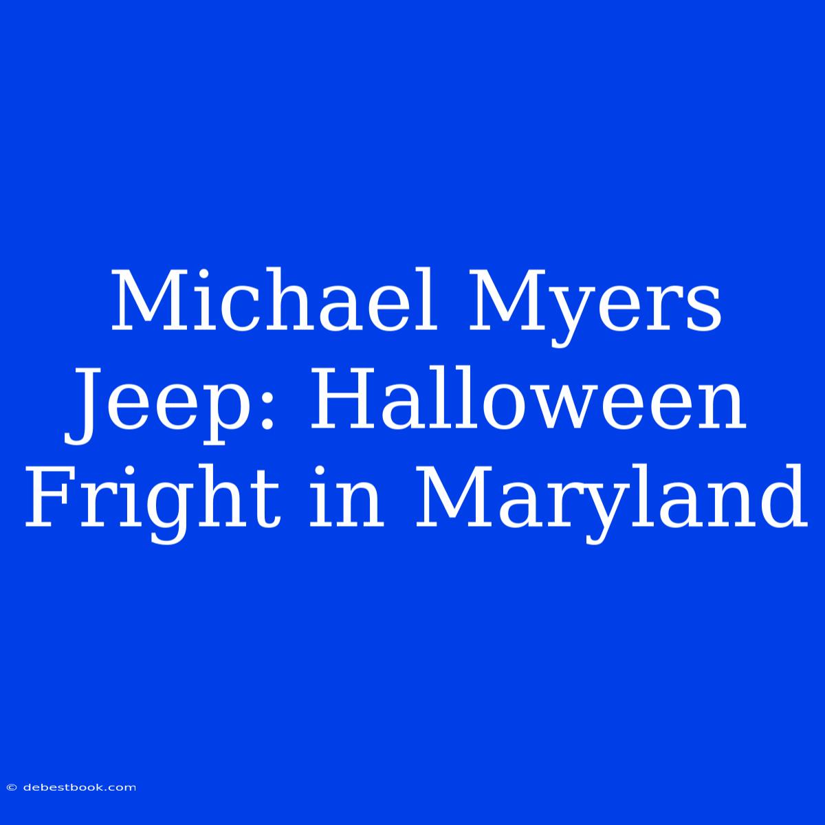 Michael Myers Jeep: Halloween Fright In Maryland