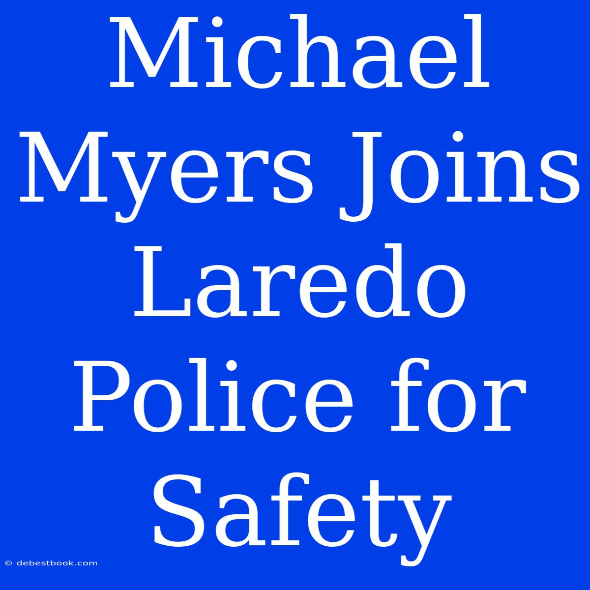 Michael Myers Joins Laredo Police For Safety