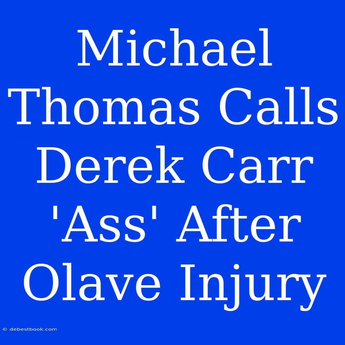 Michael Thomas Calls Derek Carr 'Ass' After Olave Injury