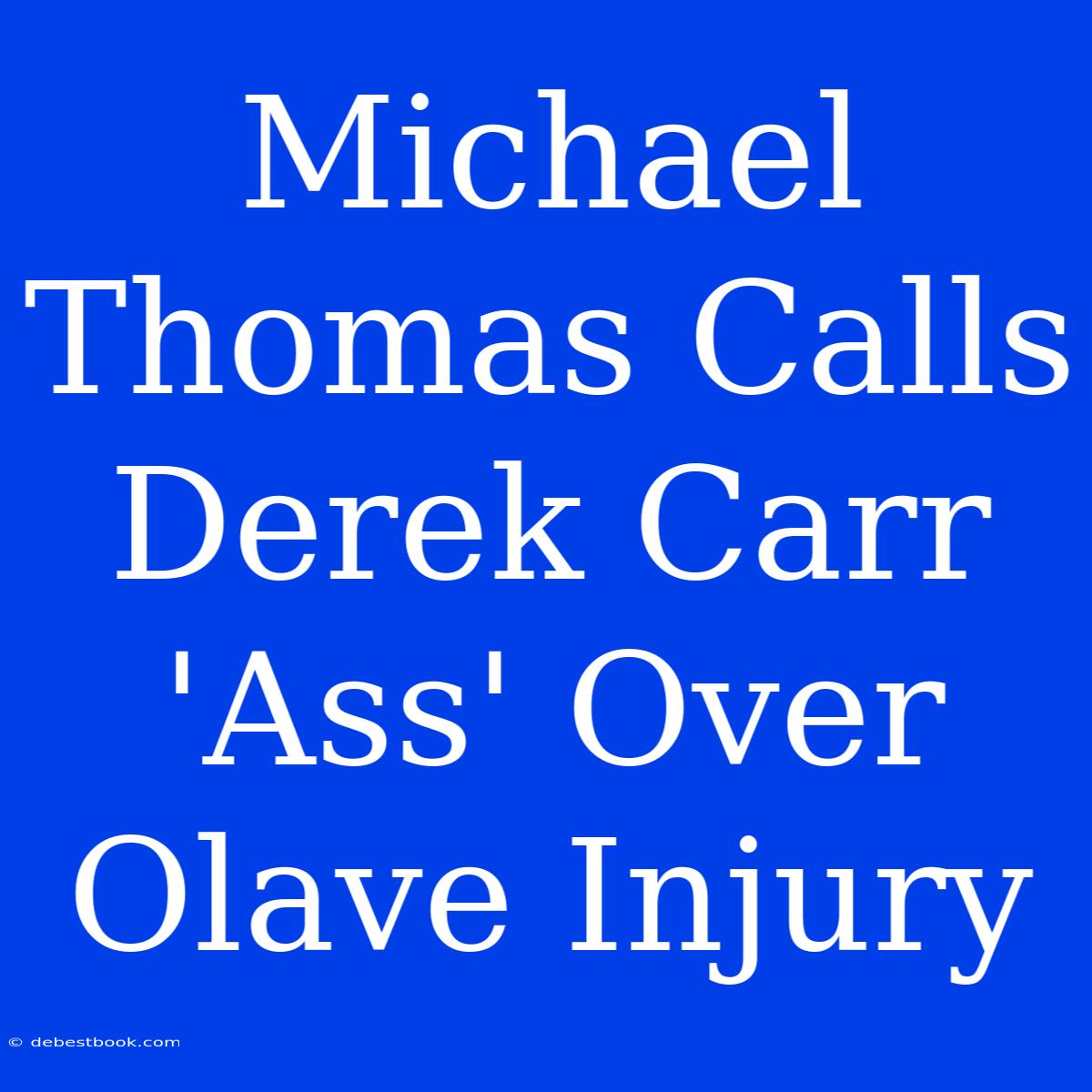 Michael Thomas Calls Derek Carr 'Ass' Over Olave Injury