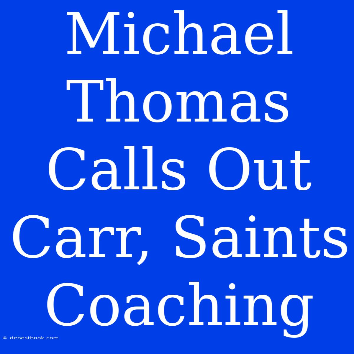 Michael Thomas Calls Out Carr, Saints Coaching