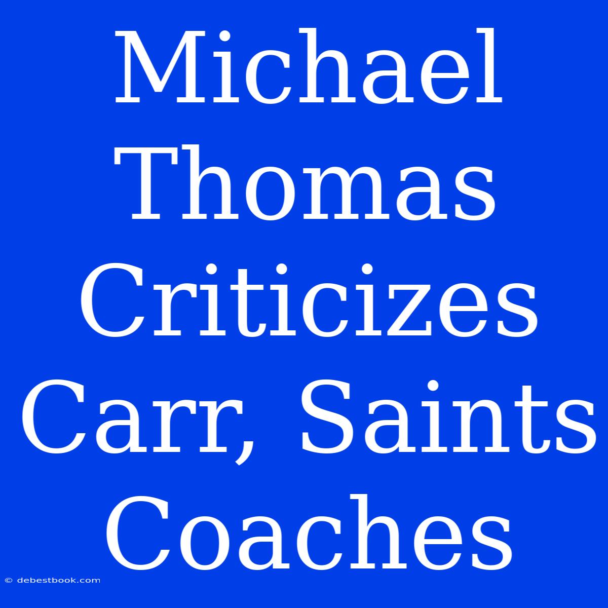 Michael Thomas Criticizes Carr, Saints Coaches