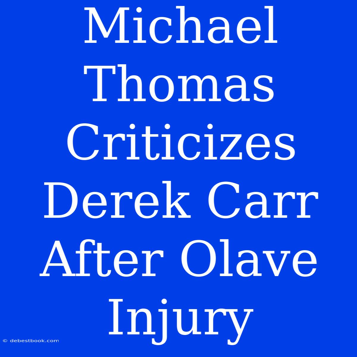 Michael Thomas Criticizes Derek Carr After Olave Injury