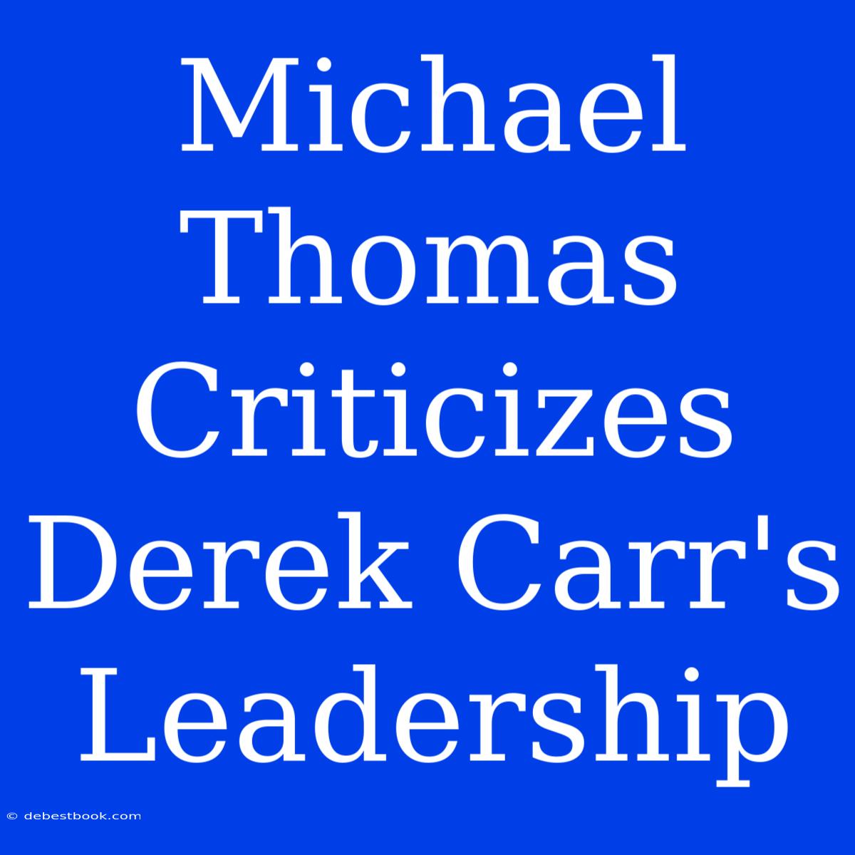 Michael Thomas Criticizes Derek Carr's Leadership