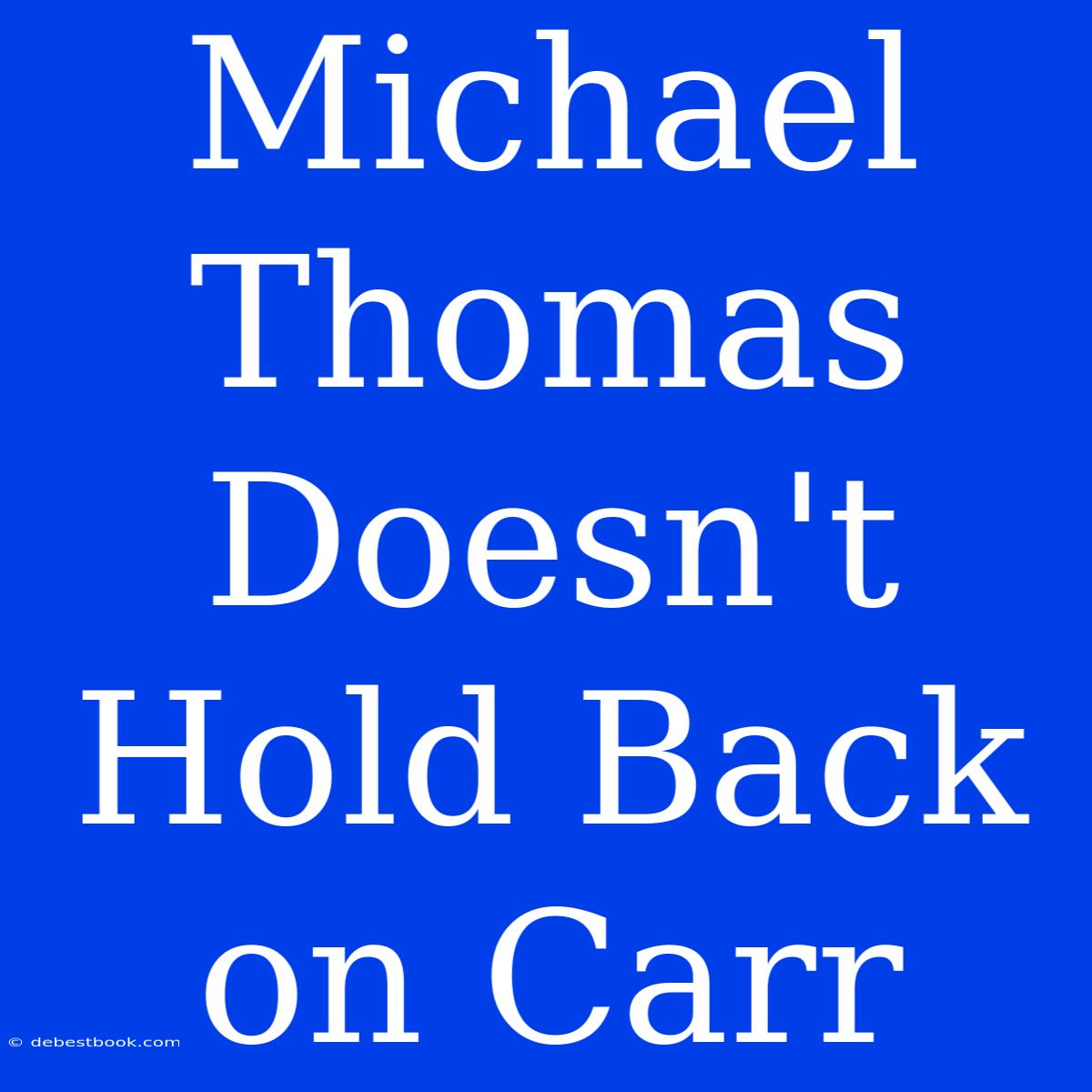 Michael Thomas Doesn't Hold Back On Carr 