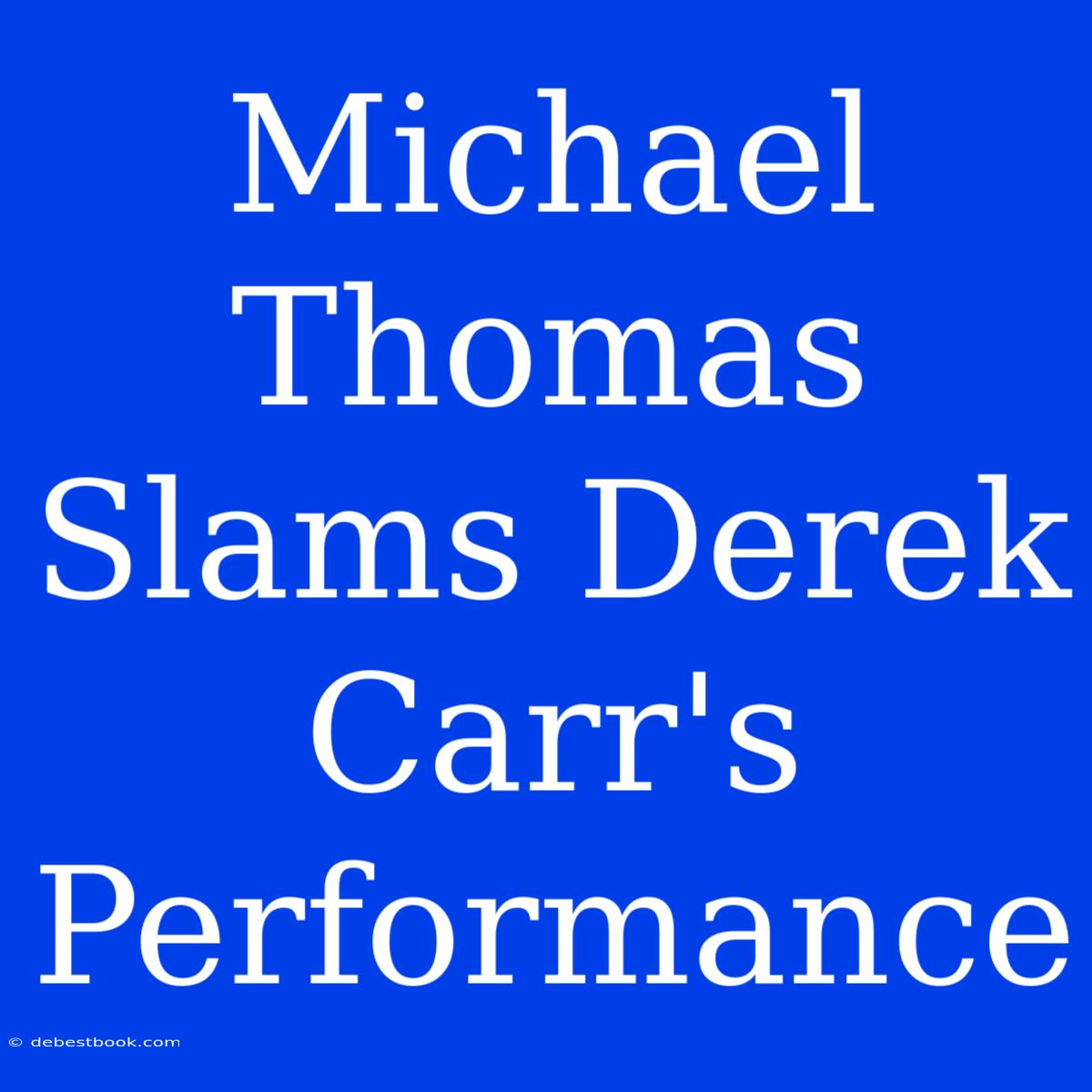 Michael Thomas Slams Derek Carr's Performance 