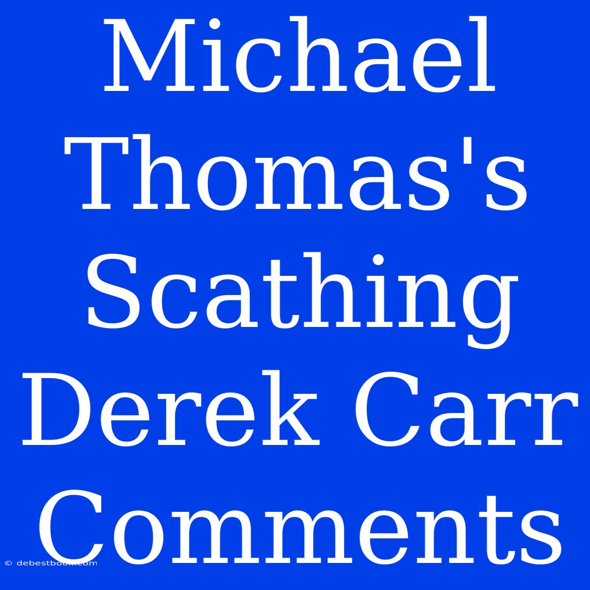 Michael Thomas's Scathing Derek Carr Comments