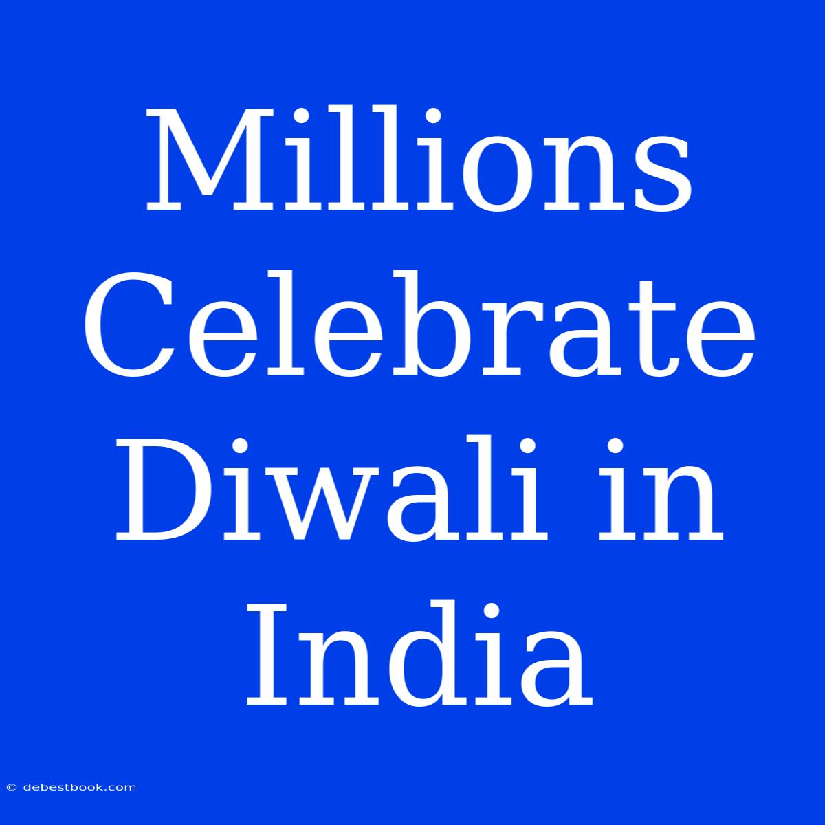 Millions Celebrate Diwali In India