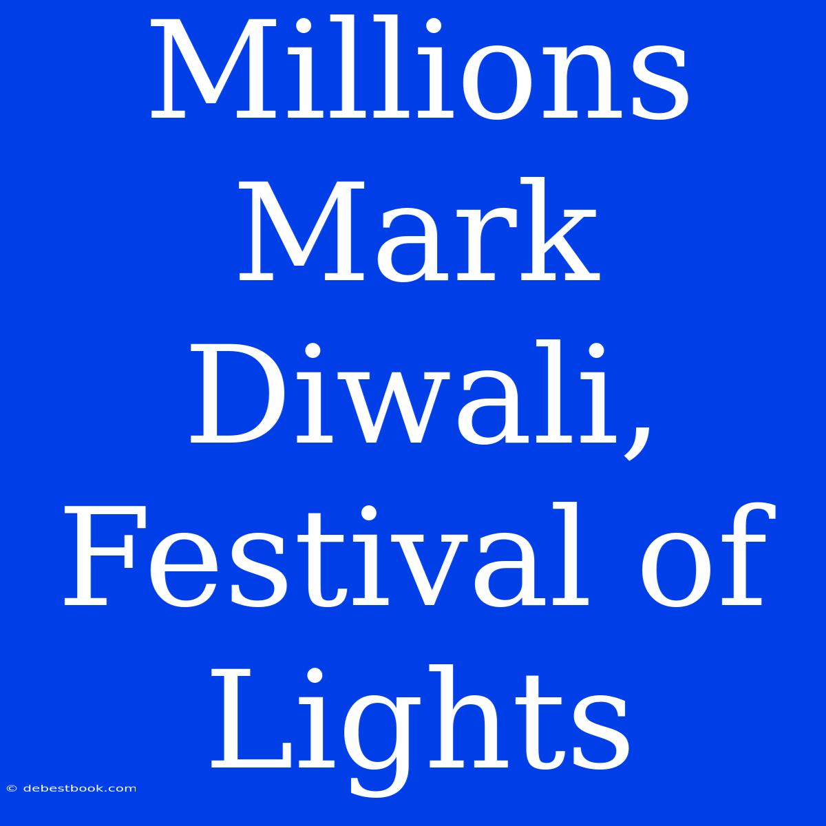 Millions Mark Diwali, Festival Of Lights 