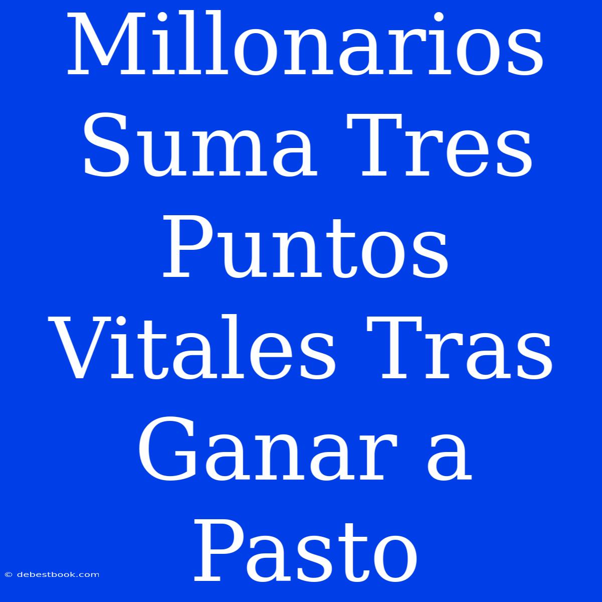 Millonarios Suma Tres Puntos Vitales Tras Ganar A Pasto