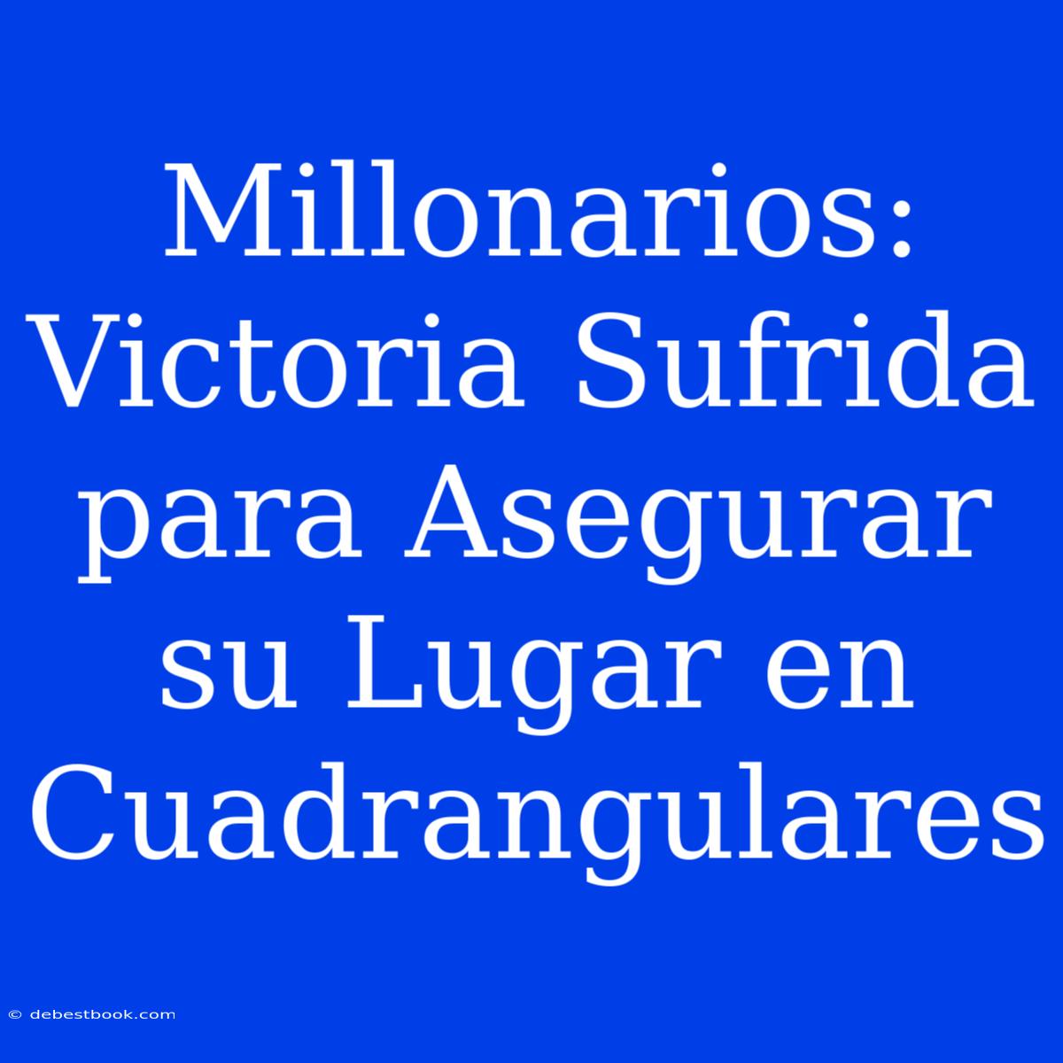 Millonarios: Victoria Sufrida Para Asegurar Su Lugar En Cuadrangulares