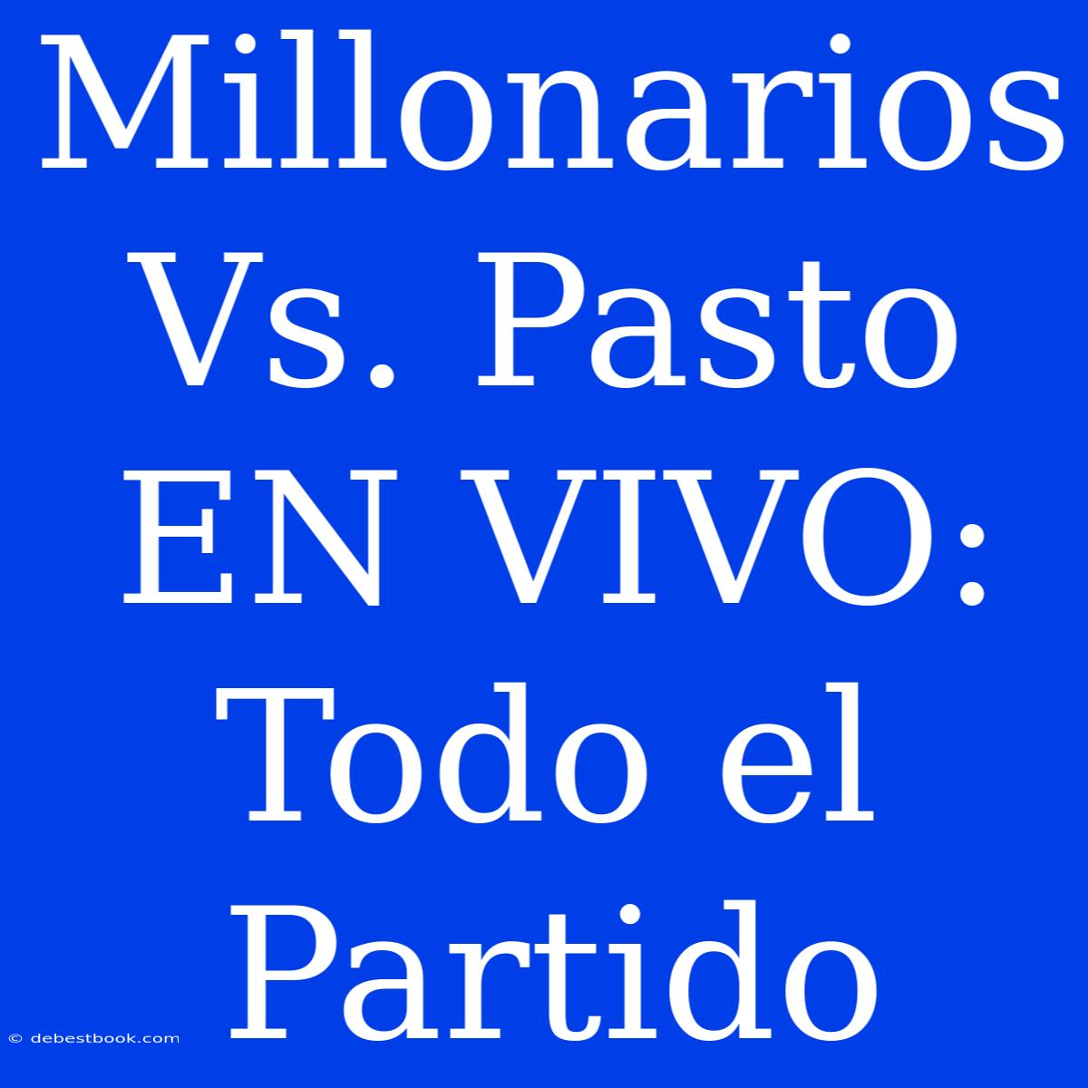 Millonarios Vs. Pasto EN VIVO: Todo El Partido