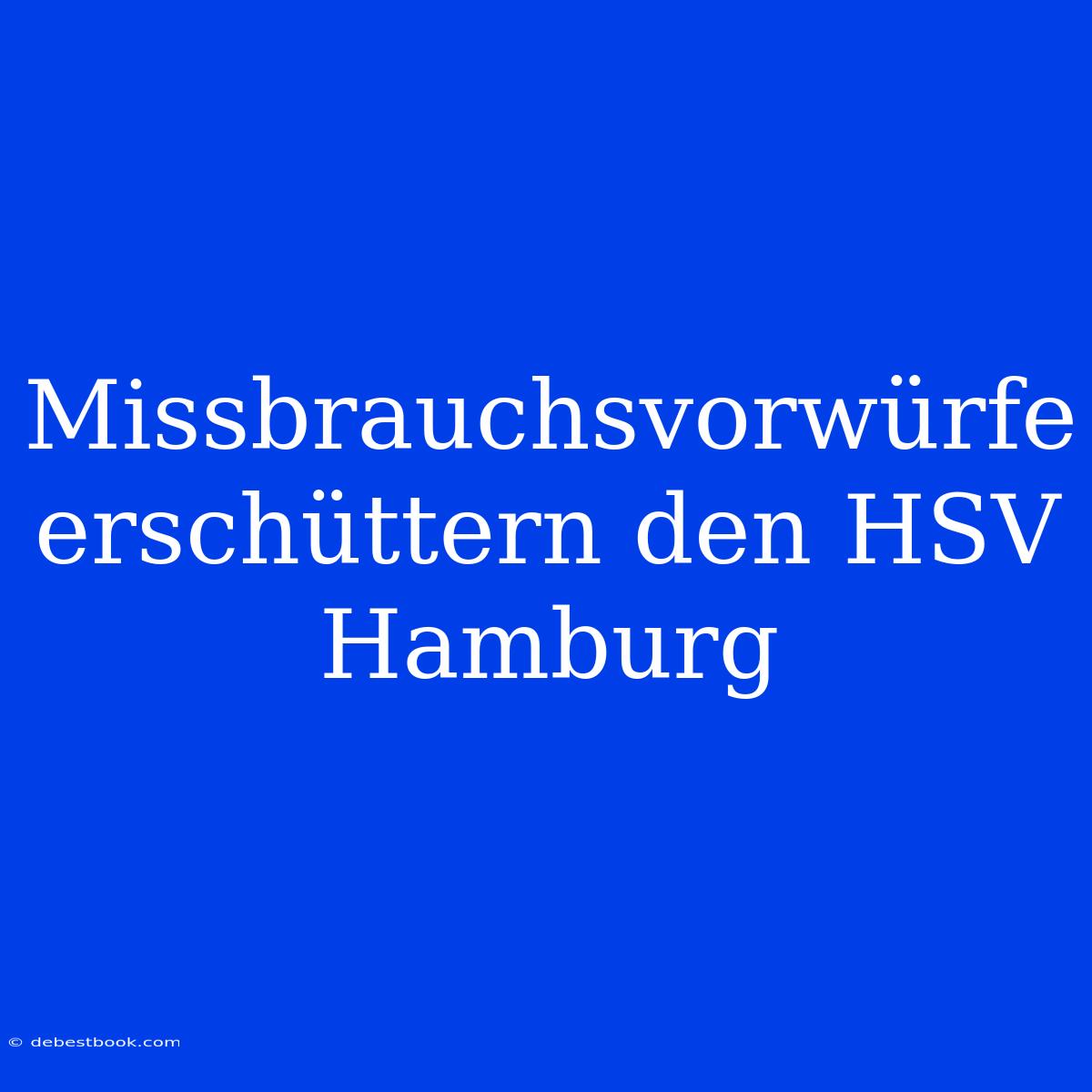 Missbrauchsvorwürfe Erschüttern Den HSV Hamburg