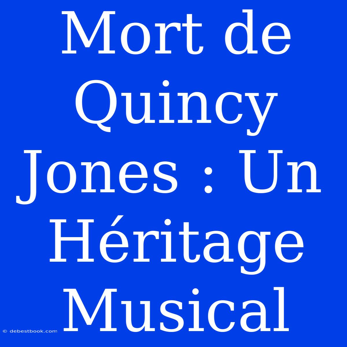 Mort De Quincy Jones : Un Héritage Musical 