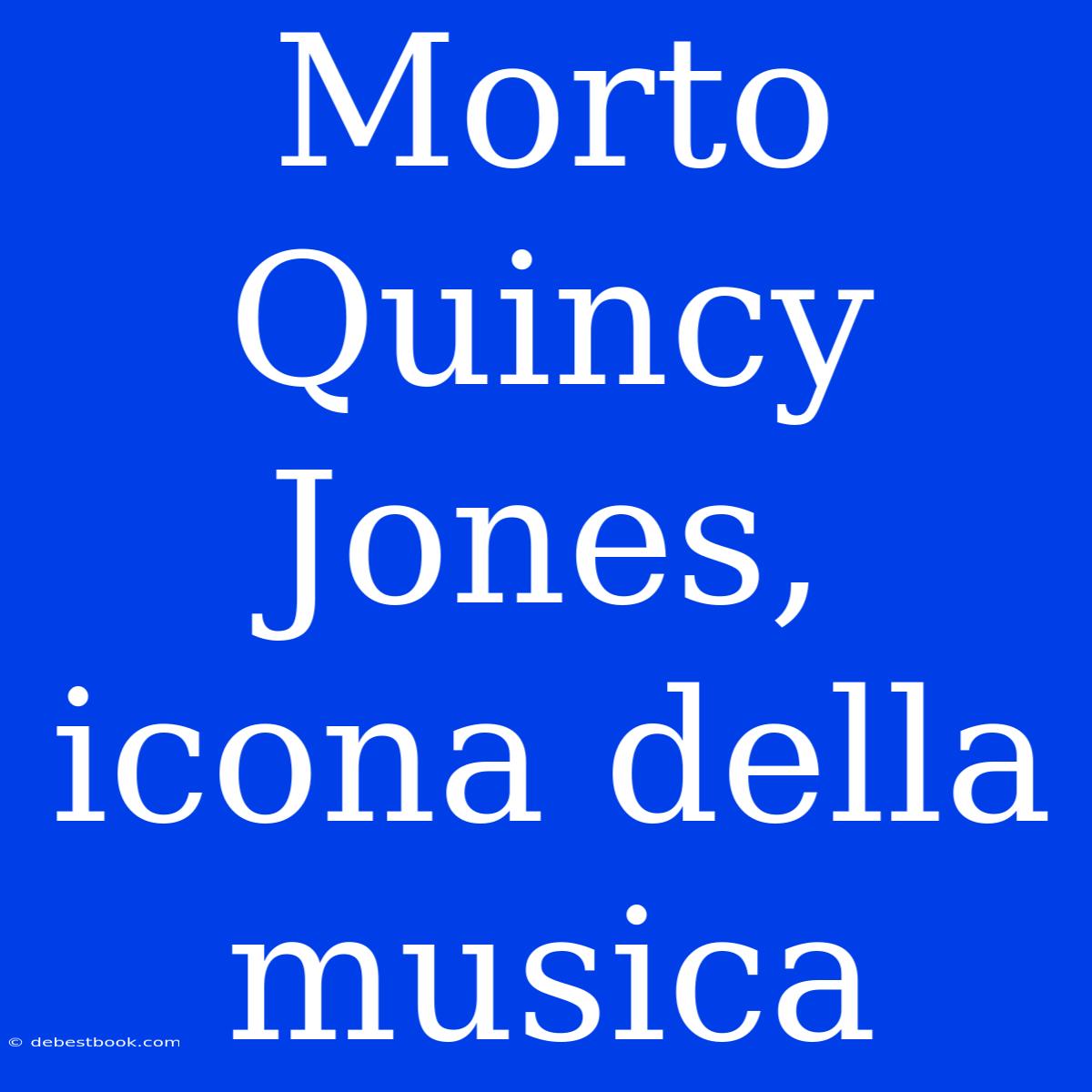 Morto Quincy Jones, Icona Della Musica