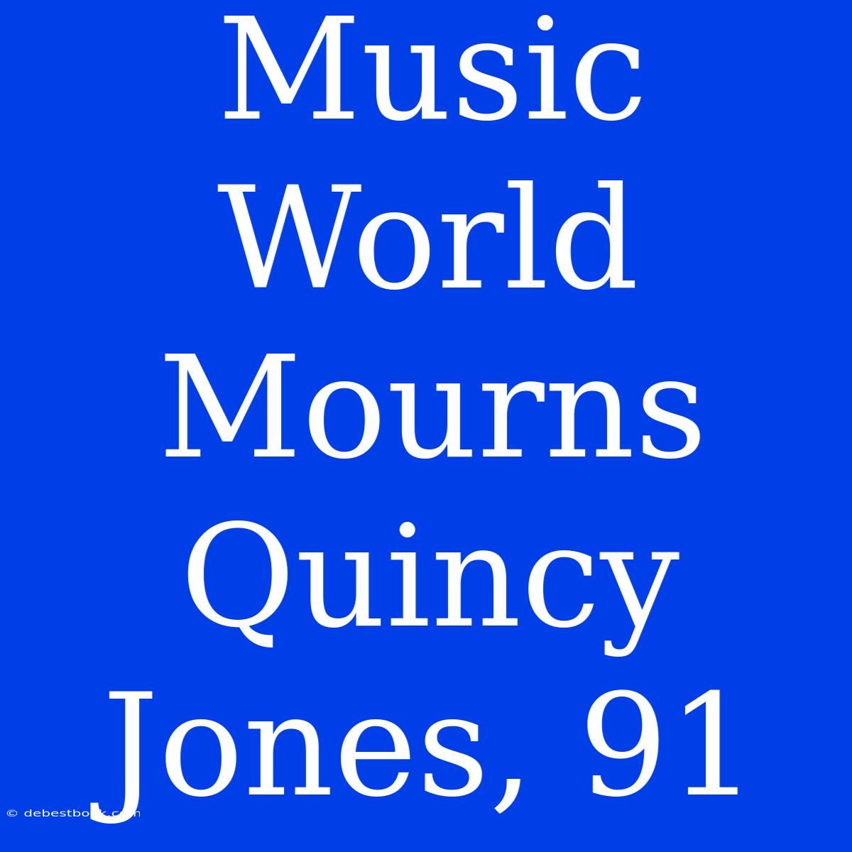 Music World Mourns Quincy Jones, 91