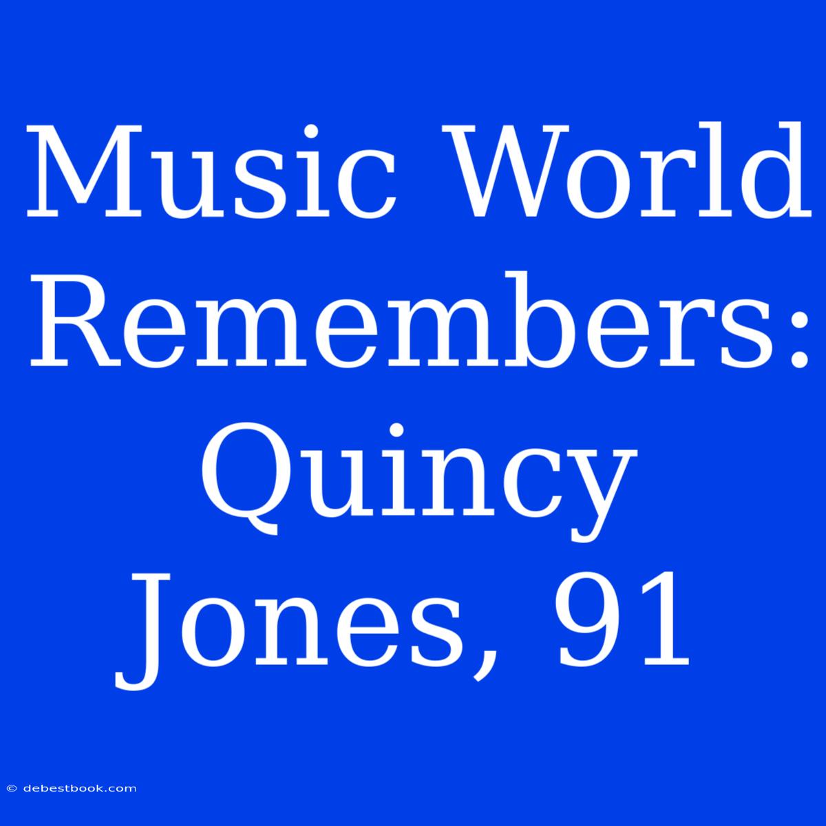 Music World Remembers: Quincy Jones, 91 