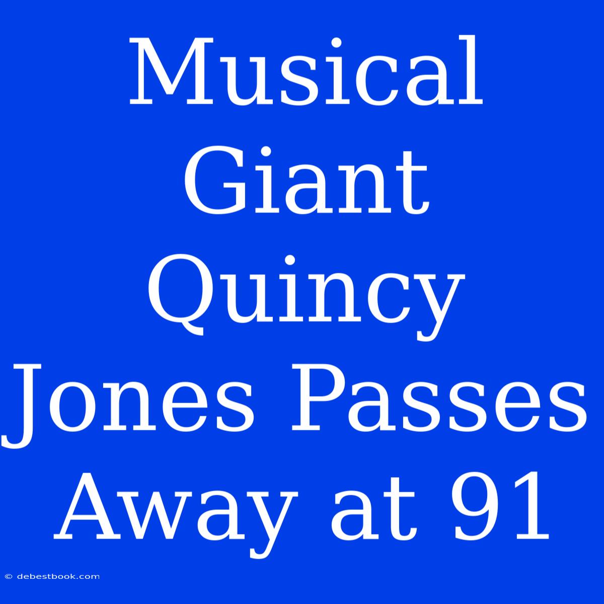 Musical Giant Quincy Jones Passes Away At 91