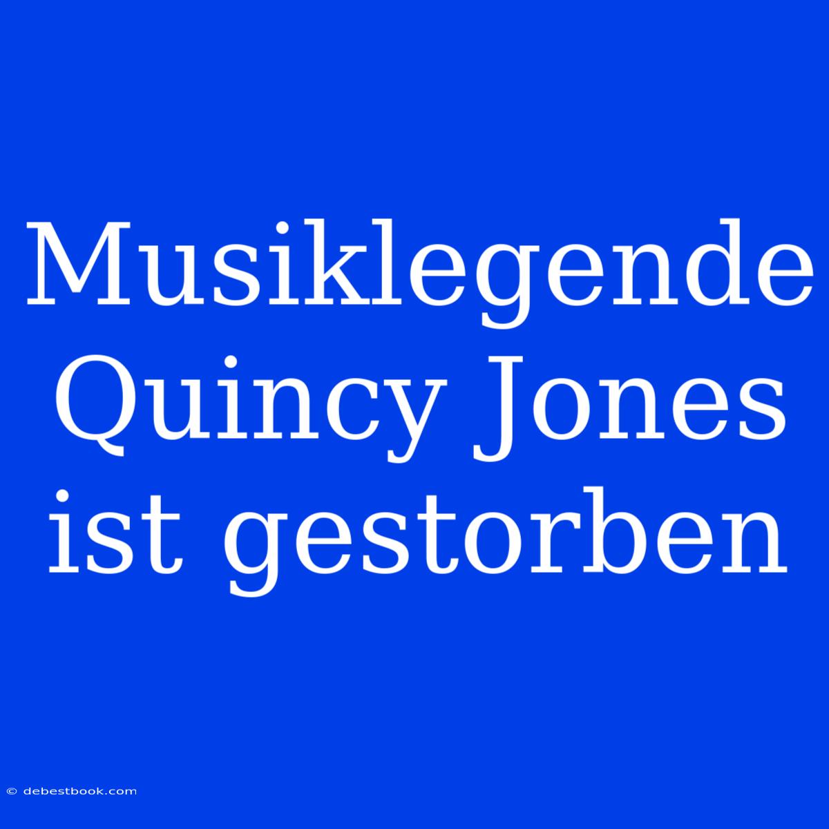 Musiklegende Quincy Jones Ist Gestorben