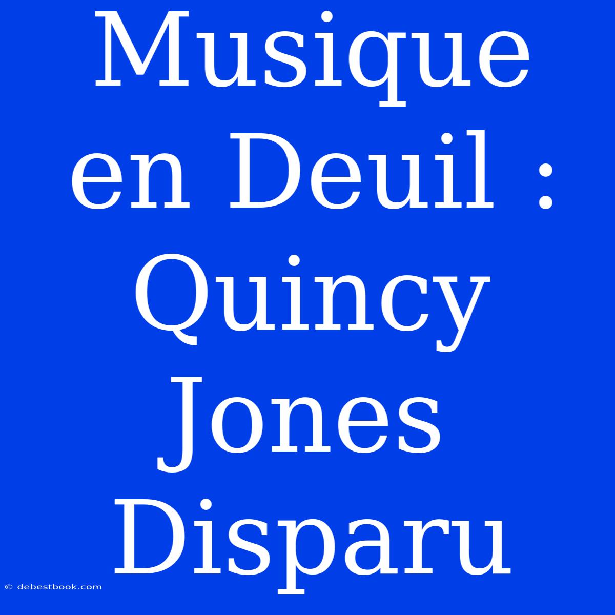 Musique En Deuil : Quincy Jones Disparu