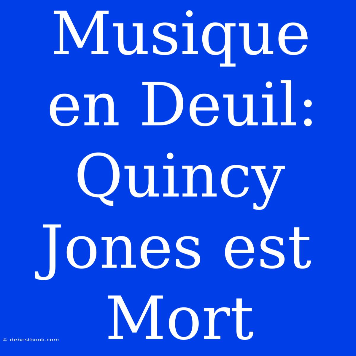 Musique En Deuil: Quincy Jones Est Mort 