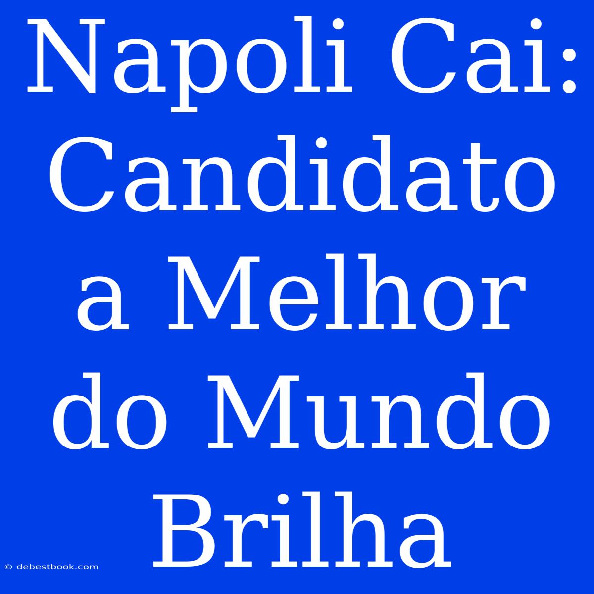 Napoli Cai: Candidato A Melhor Do Mundo Brilha