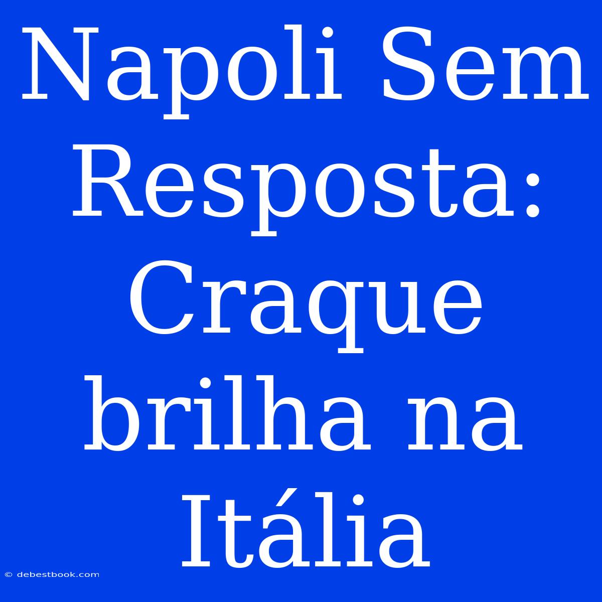 Napoli Sem Resposta: Craque Brilha Na Itália