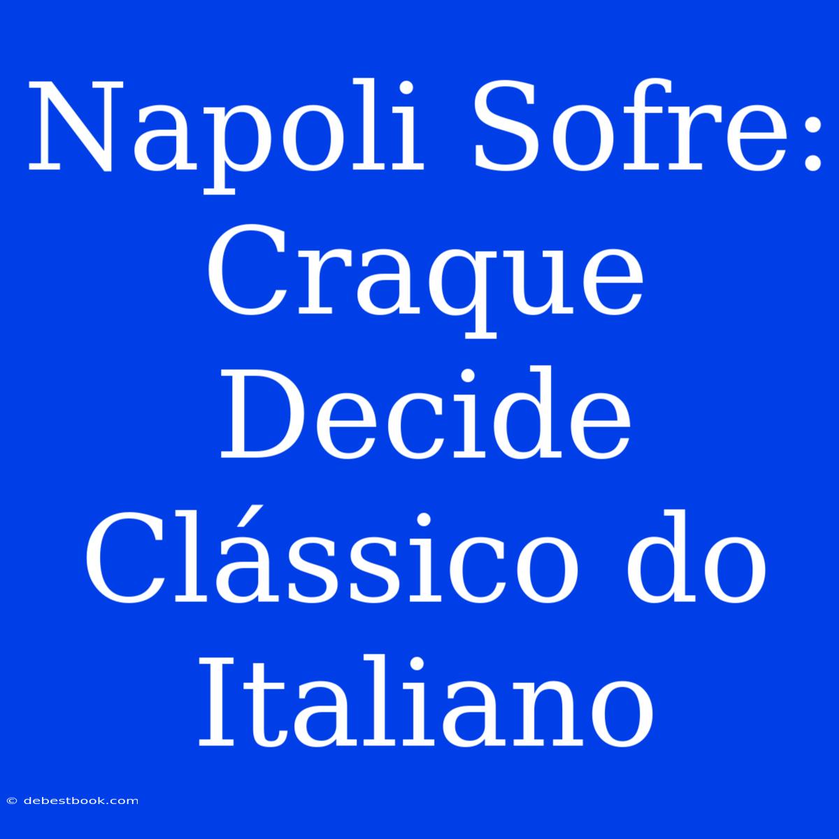 Napoli Sofre: Craque Decide Clássico Do Italiano