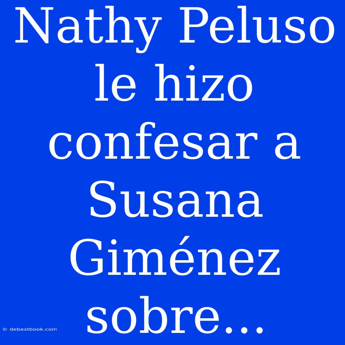 Nathy Peluso Le Hizo Confesar A Susana Giménez Sobre...