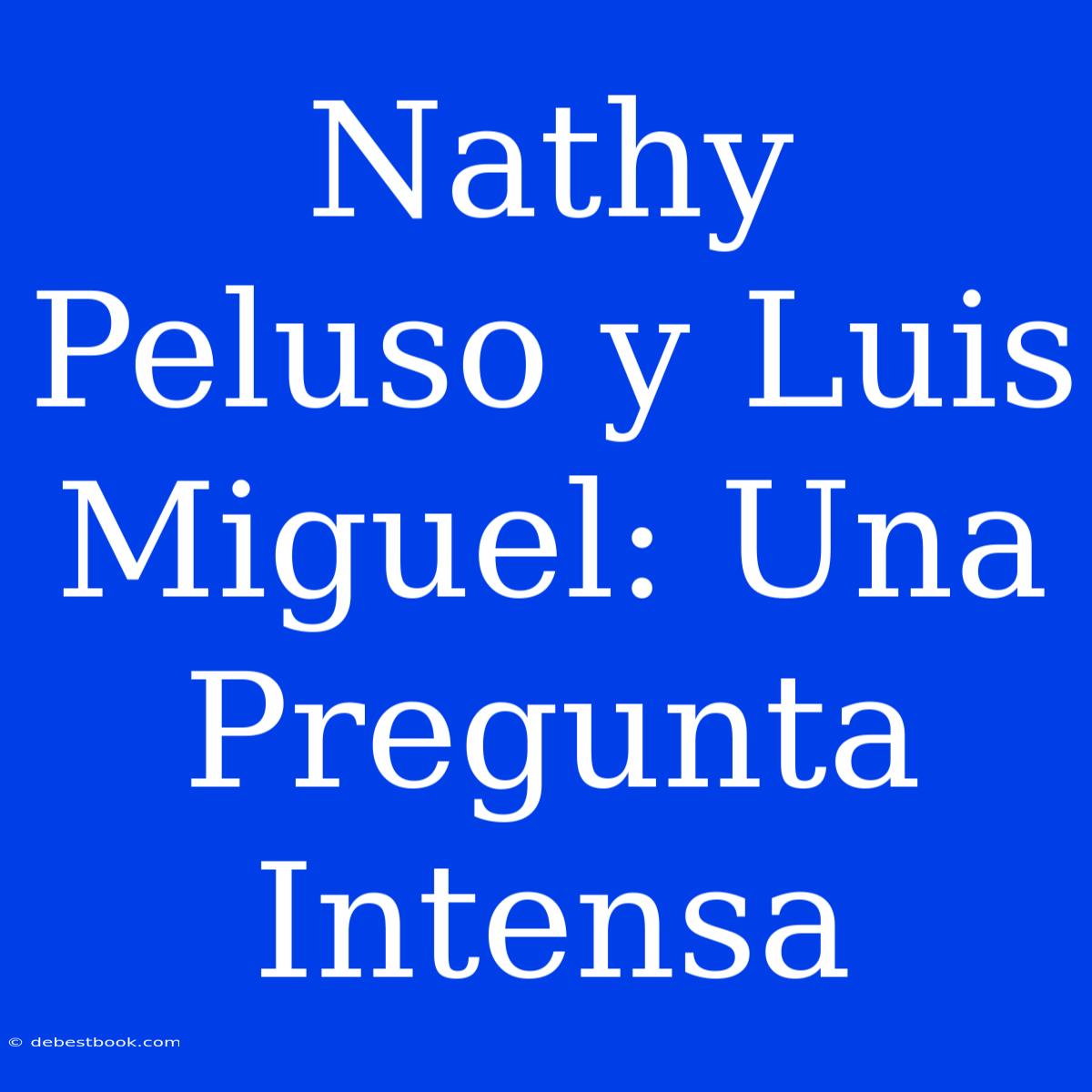 Nathy Peluso Y Luis Miguel: Una Pregunta Intensa 