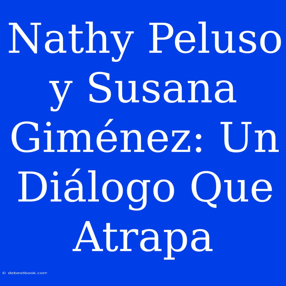 Nathy Peluso Y Susana Giménez: Un Diálogo Que Atrapa