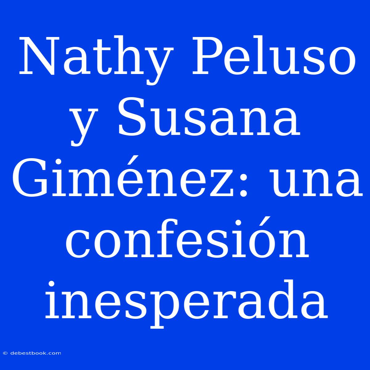 Nathy Peluso Y Susana Giménez: Una Confesión Inesperada